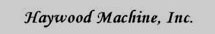 Haywood Machine, Inc.